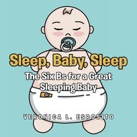 bokomslag Sleep, Baby, Sleep; The Six Bs for a Great Sleeping Baby