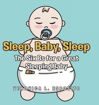 bokomslag Sleep, Baby, Sleep; The Six Bs for a Great Sleeping Baby
