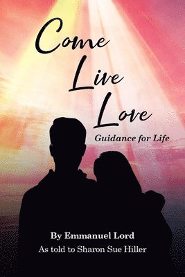 Come Live Love Guidance for Life 1