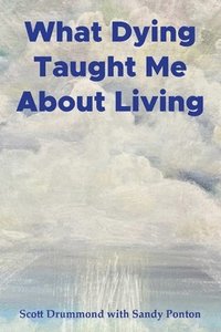 bokomslag What Dying Taught Me About Living