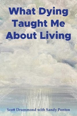 bokomslag What Dying Taught Me About Living