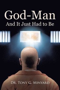 bokomslag God-Man And It Just Had to Be