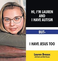 bokomslag Hi, I'm Lauren And I Have Autism But- I Have Jesus Too