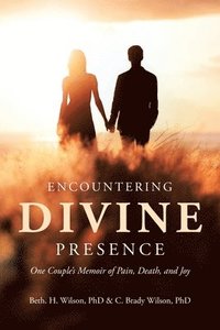 bokomslag Encountering Divine Presence: One Couple's Memoir of Pain, Death, and Joy