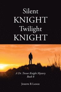 bokomslag Silent Knight Twilight Knight A Dr. Trevor Knight Mystery Book 8