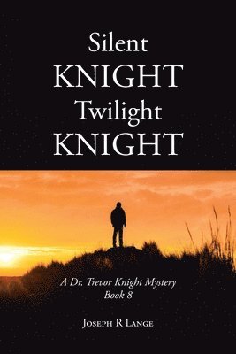 Silent Knight Twilight Knight A Dr. Trevor Knight Mystery Book 8 1