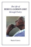 bokomslag The Life of Rebecca Gordon Gray through Poetry