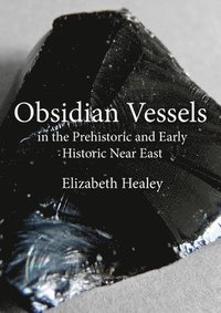 bokomslag Obsidian Vessels in the Prehistoric and Early Historic Near East