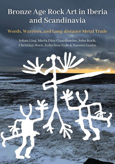 Johan Ling, Marta Díaz-Guardamino, Christian Horn, John Koch, Zofia Anna Stos-Gale - Bronze Age Rock Art in Iberia and Scandinavia, Häftad