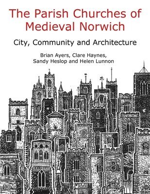 bokomslag The Parish Churches of Medieval Norwich: City, Community and Architecture