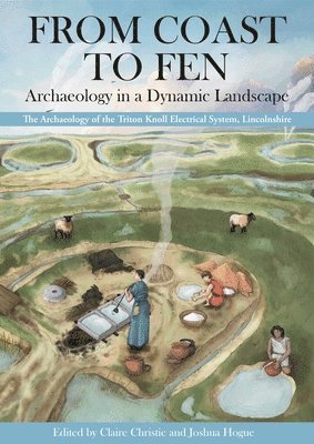 bokomslag From Coast to Fen: Archaeology in a Dynamic Landscape