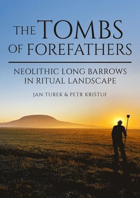 The Tombs of Forefathers: Neolithic Long Barrows in Ritual Landscapes 1