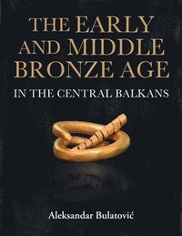 bokomslag Early and Middle Bronze Age in the Central Balkans