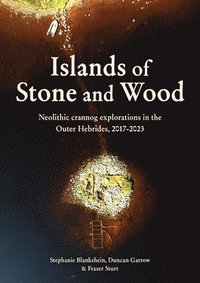 bokomslag Islands of Stone and Wood: Neolithic Crannog Explorations in the Outer Hebrides, 2017-2023