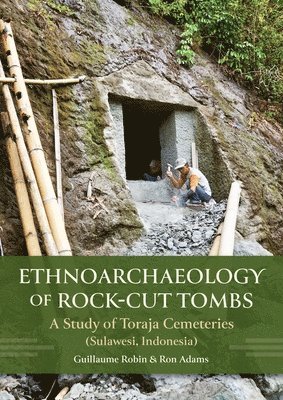 bokomslag Ethnoarchaeology of Rock-Cut Tombs: A Study of Toraja Cemeteries (Sulawesi, Indonesia)