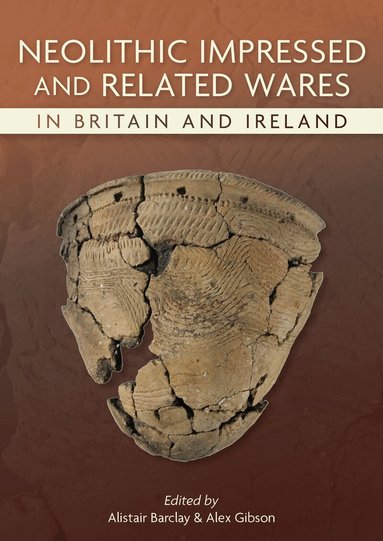 Alistair Barclay, Alex Gibson - Neolithic Impressed and Related Wares in Britain and Ireland, Häftad
