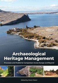 bokomslag Archaeological Heritage Management: Processes and Models for Comparison Across Europe and Beyond