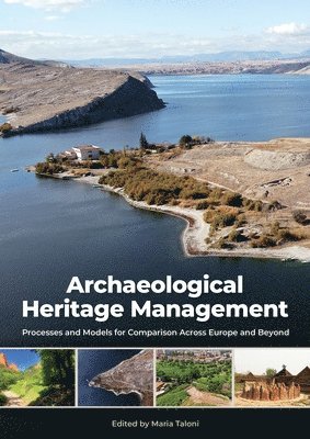Archaeological Heritage Management: Processes and Models for Comparison Across Europe and Beyond 1