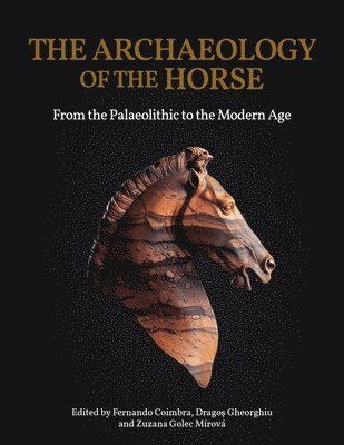 bokomslag The Archaeology of the Horse: From the Palaeolithic to the Modern Age