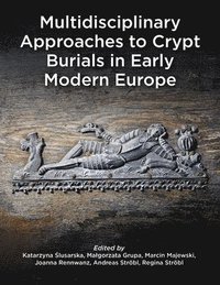 bokomslag Multidisciplinary Approaches to Crypt Burials in Early Modern Europe