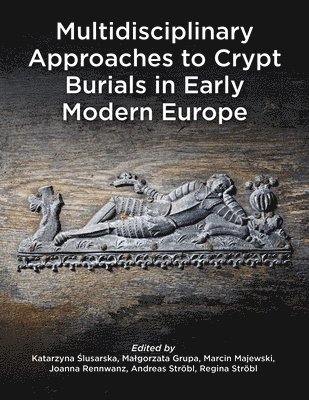 bokomslag Multidisciplinary Approaches to Crypt Burials in Early Modern Europe