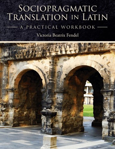 Victoria Beatrix Fendel - Sociopragmatic Translation in Latin, Häftad