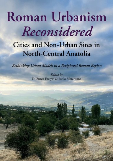 D. Burcu Erciyas, Paolo Maranzana - Roman Urbanism Reconsidered: Cities and Non-Urban Sites in North-Central Anatolia, Häftad