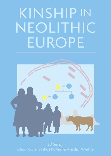 Chris Fowler, Joshua Pollard, Alasdair Whittle - Kinship in Neolithic Europe, Häftad