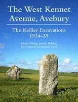 Mark Gillings, Joshua Pollard - The West Kennet Avenue, Avebury: The Keiller Excavations 1934-39, Häftad