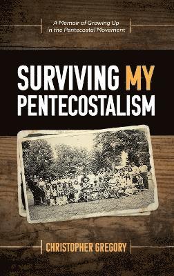 Surviving My Pentecostalism 1