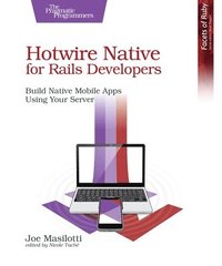 bokomslag Hotwire Native for Rails Developers: Build Native Mobile Apps Using Your Server