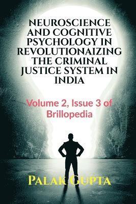 Neuroscience and Cognitive Psychology in Revolutionaizing the Criminal Justice System in India 1