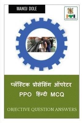 Manoj Dole, Dole,Manoj - Plastic Processing Operator PPO Hindi MCQ / प्लॅस्टिक प्रोसेसिंग ऑपरेटर PPO हिंन&#, Häftad