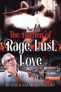 bokomslag The Burden of Rage, Lust, Love