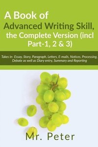 bokomslag A Book of Advanced Writing Skill, the Complete Version (incl Part-1, 2 & 3)