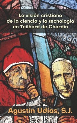 Agustín Udías S J, Agustín Udías S. J., Agustín - visión cristiana de la ciencia y la tecnología en Teilhard de Chardin, Häftad
