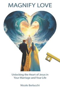 bokomslag Magnify Love: Unlocking the Heart of Jesus in Your Marriage and Your Life