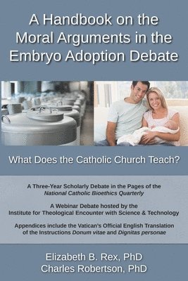 bokomslag A Handbook on the Moral Arguments in the Embryo Adoption Debate: What Does the Catholic Church Teach?