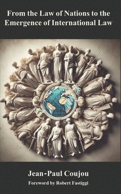 From the Law of Nations to the Emergence of International Law 1