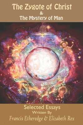 bokomslag The Zygote of Christ & The Mystery of Man: Selected Essays