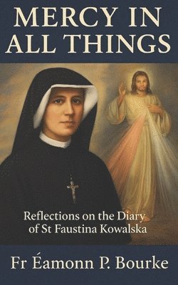 bokomslag Mercy in All Things: Reflections on the Diary of St Faustina Kowalska