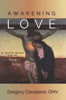 bokomslag Awakening Love: An Ignatian Retreat with the Song of Songs