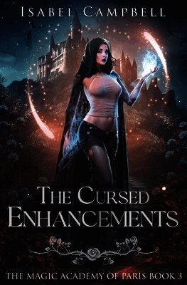 The Cursed Enchantments: The Magic Academy of Paris Book 3