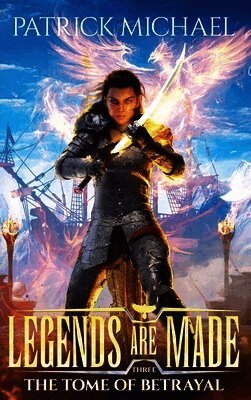 The Tome of Betrayal: Legends Are Made Book 3