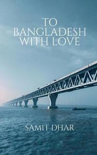 bokomslag To Bangladesh with Love