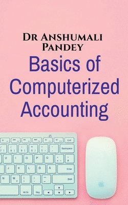 Anshumali Pandey, Pandey,Anshumali - Basics of Computerized Accounting, Häftad