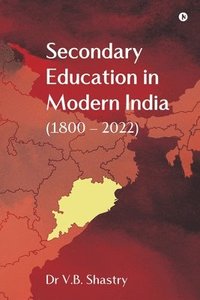 bokomslag Secondary Education in Modern India (1800 - 2022)