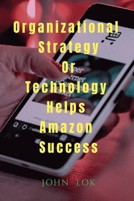 Organizational Strategy Or Technology Helps Amazon Success 1