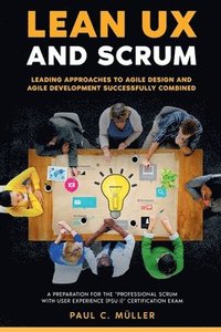 bokomslag Lean UX and Scrum - Leading Approaches to Agile Design and Agile Development Successfully Combined