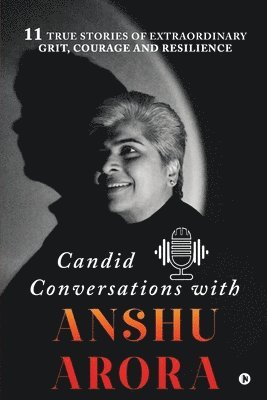 Candid Conversations with Anshu Arora 1